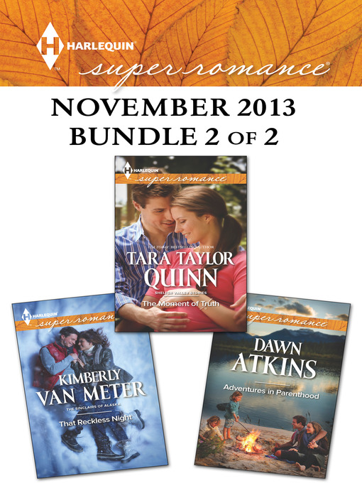 Title details for Harlequin Superromance November 2013 - Bundle 2 of 2: Adventures In Parenthood\That Reckless Night\The Moment of Truth by Dawn Atkins - Available